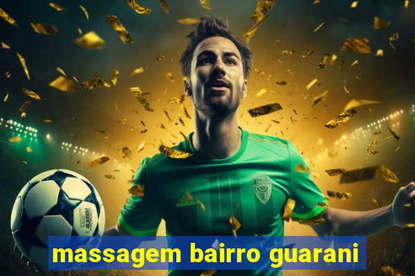 massagem bairro guarani